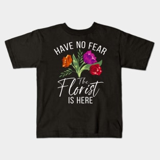 Have No Fear The Florist Is Here Floral Botanist Flower Kids T-Shirt